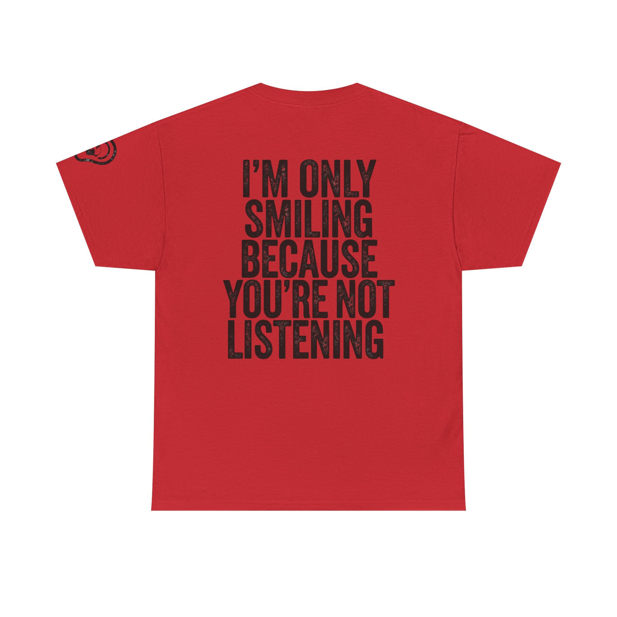 Color: Red | I'm Only Smiling Because You're Not Listening Premium Graphic Tee