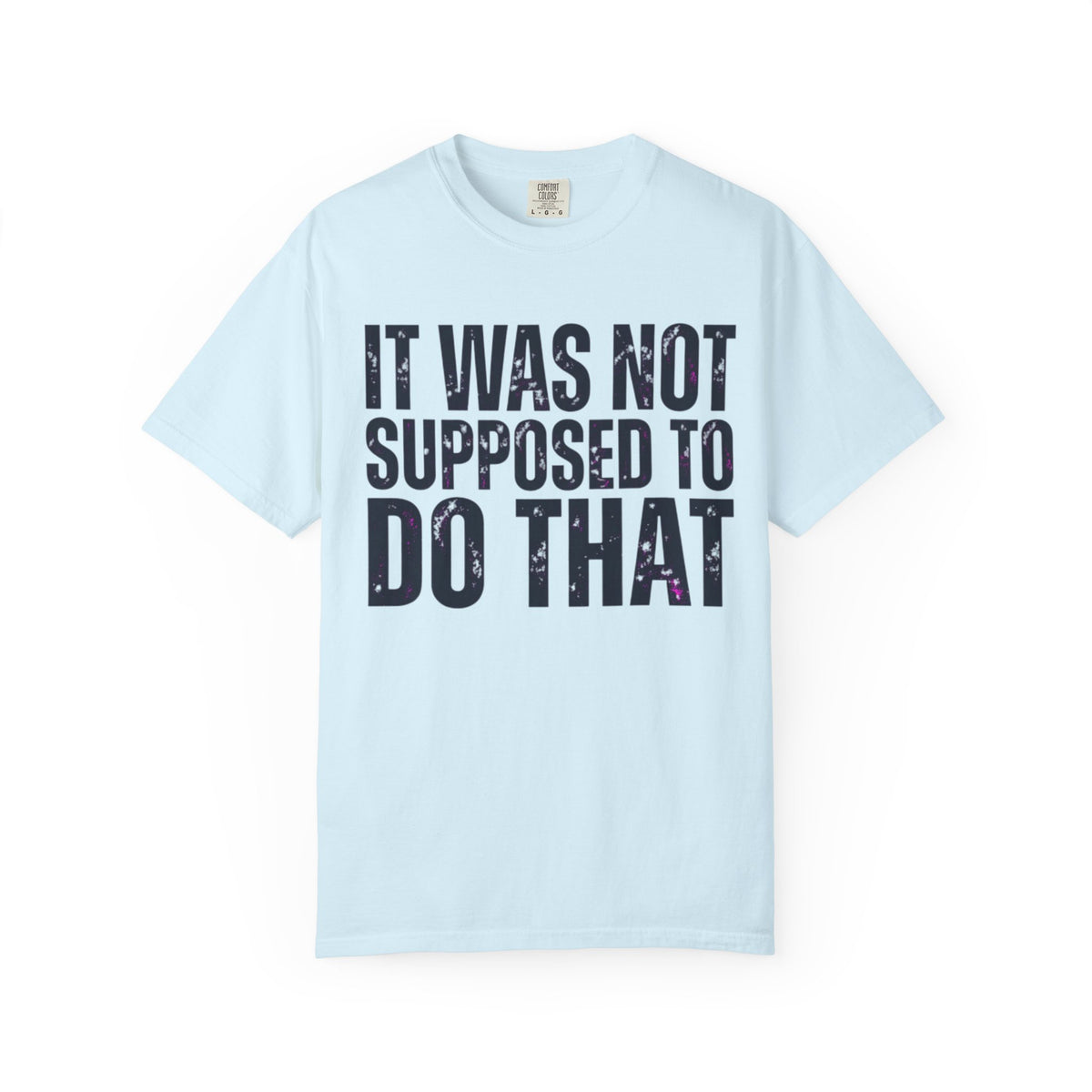 Color: Chambray | It Was Not Supposed To Do That Unisex Garment-Dyed Tee