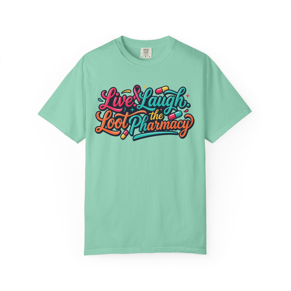 "Live Laugh Loot The Pharmacy" Unisex Garment-Dyed Tee