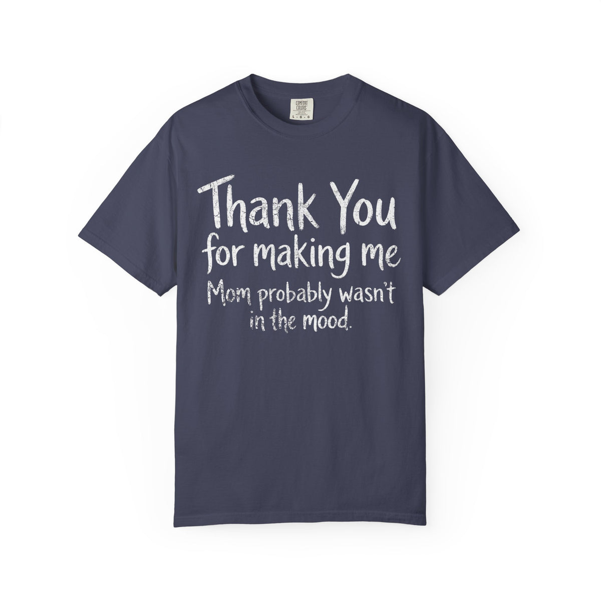 Color: Denim | Thank You For Making Me Unisex Garment-Dyed Tee