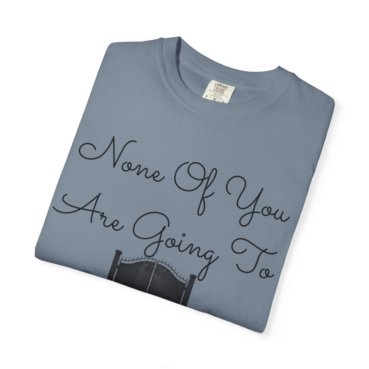 "None of You Are Going to Heaven" Unisex Garment-Dyed Tee