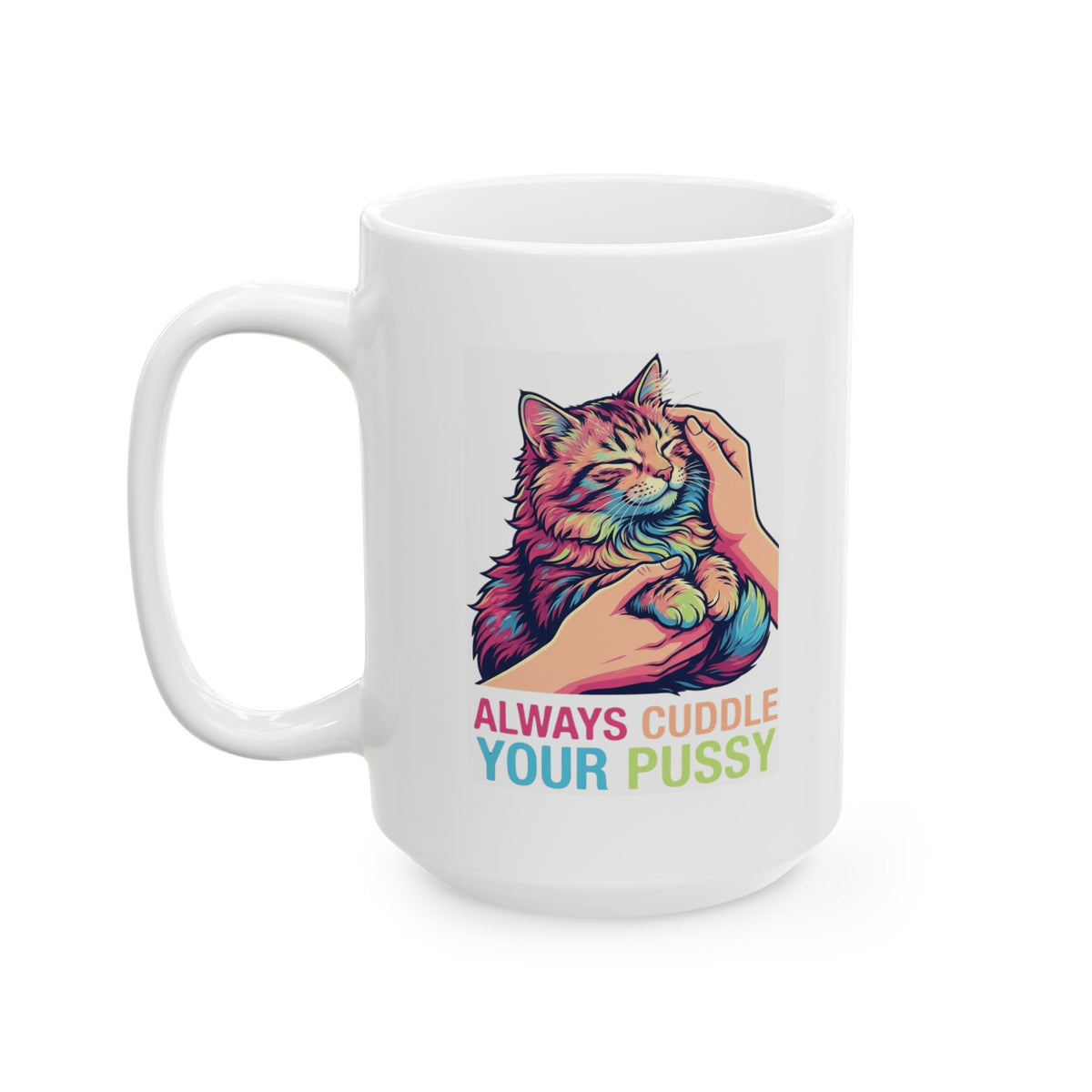 "Always Cuddle Your Pussy" White Ceramic Mug
