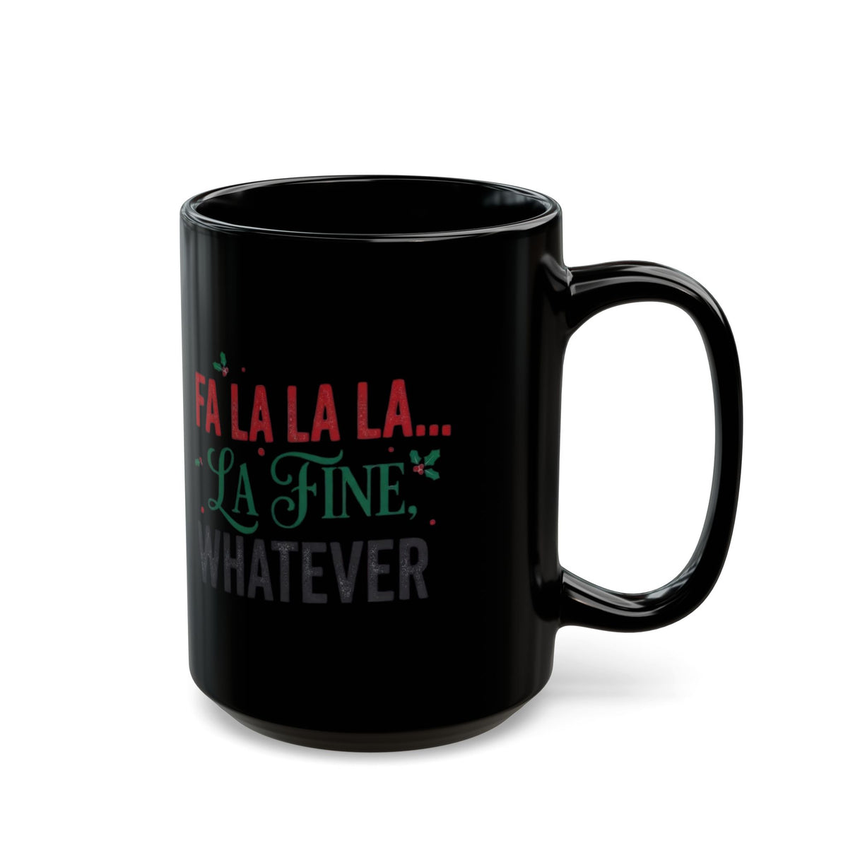 "Fa La La La Fine Whatever" Black Ceramic Mug