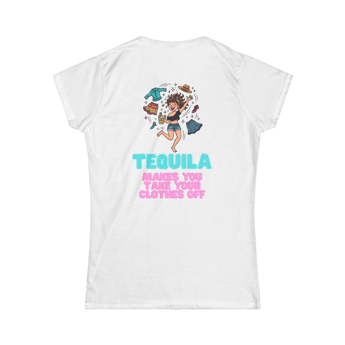 Color: White | Tequila Makes You Take Your Clothes Off Women's Tee