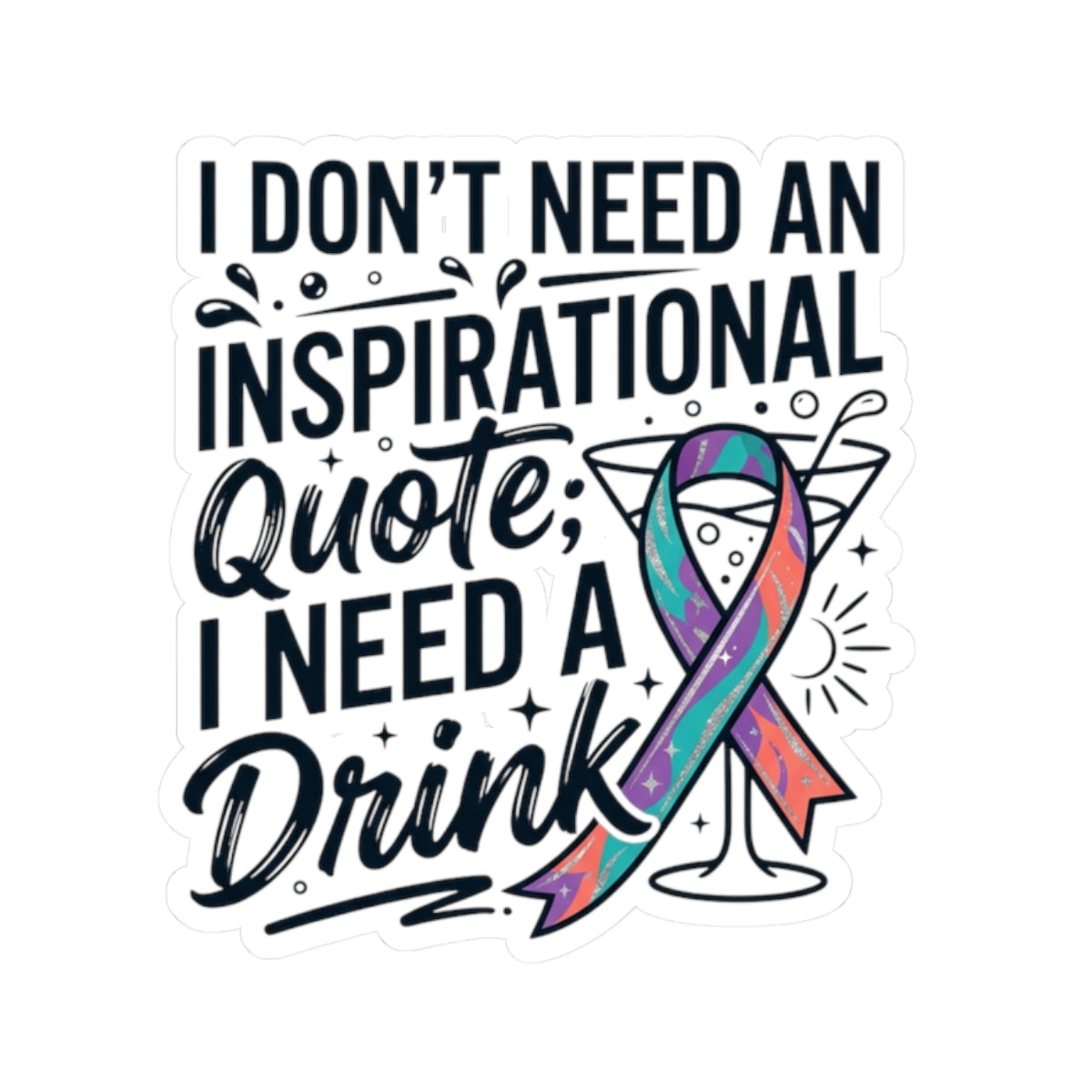 "I Don't Need An Inspirational Quote" Sticker — Main