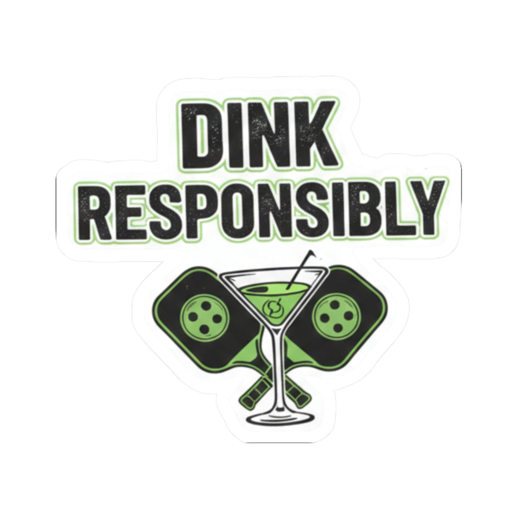Dink Responsibly | Kiss-Cut Sticker — AttitudeShirts