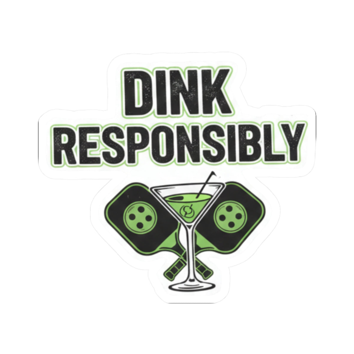 Dink Responsibly | Kiss-Cut Sticker — AttitudeShirts