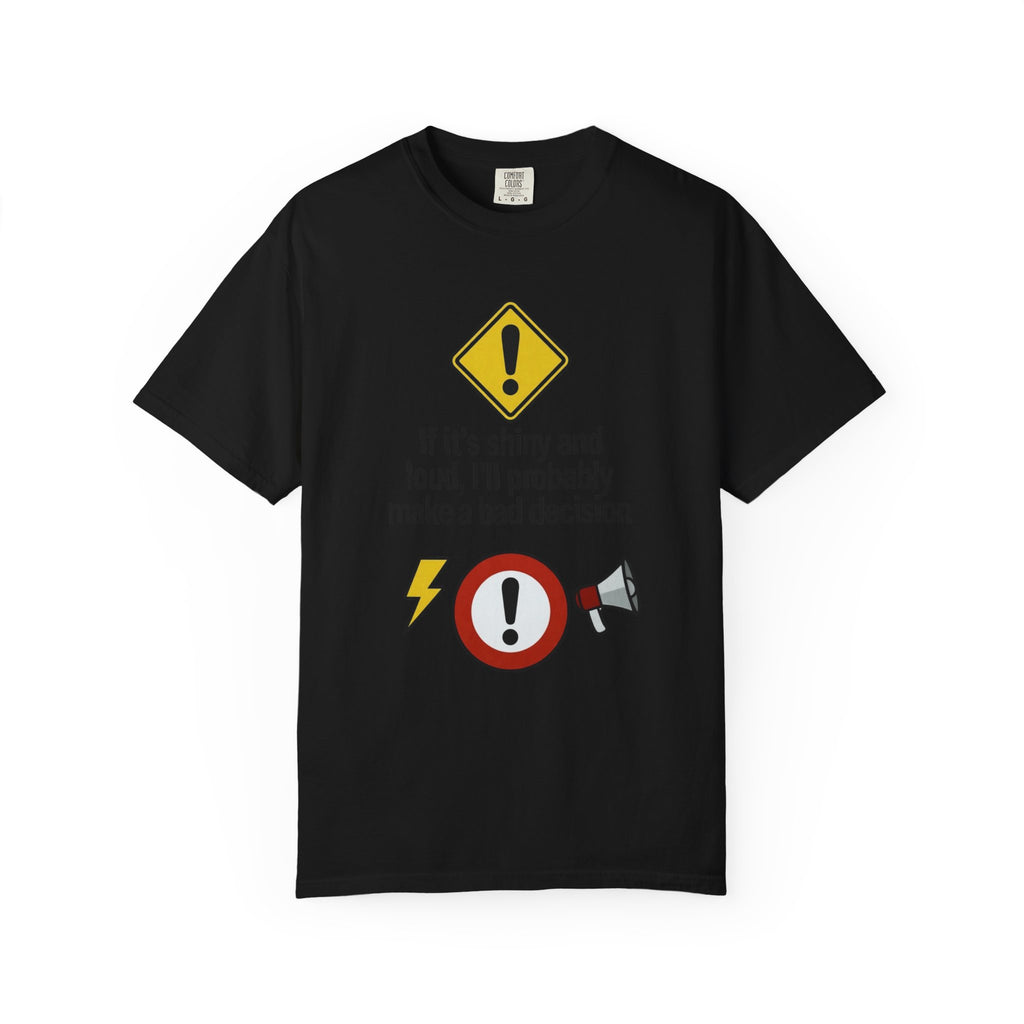 "Shiny and Loud Bad Decision 2" Unisex Garment-Dyed T-shirt