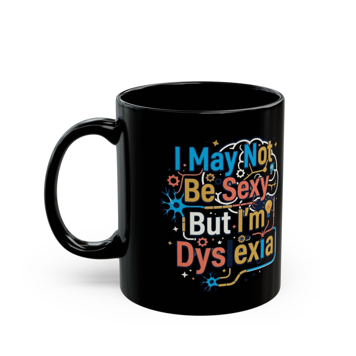 "I May Not Be Sexy But I'm Dyslexia" Black Ceramic Mug
