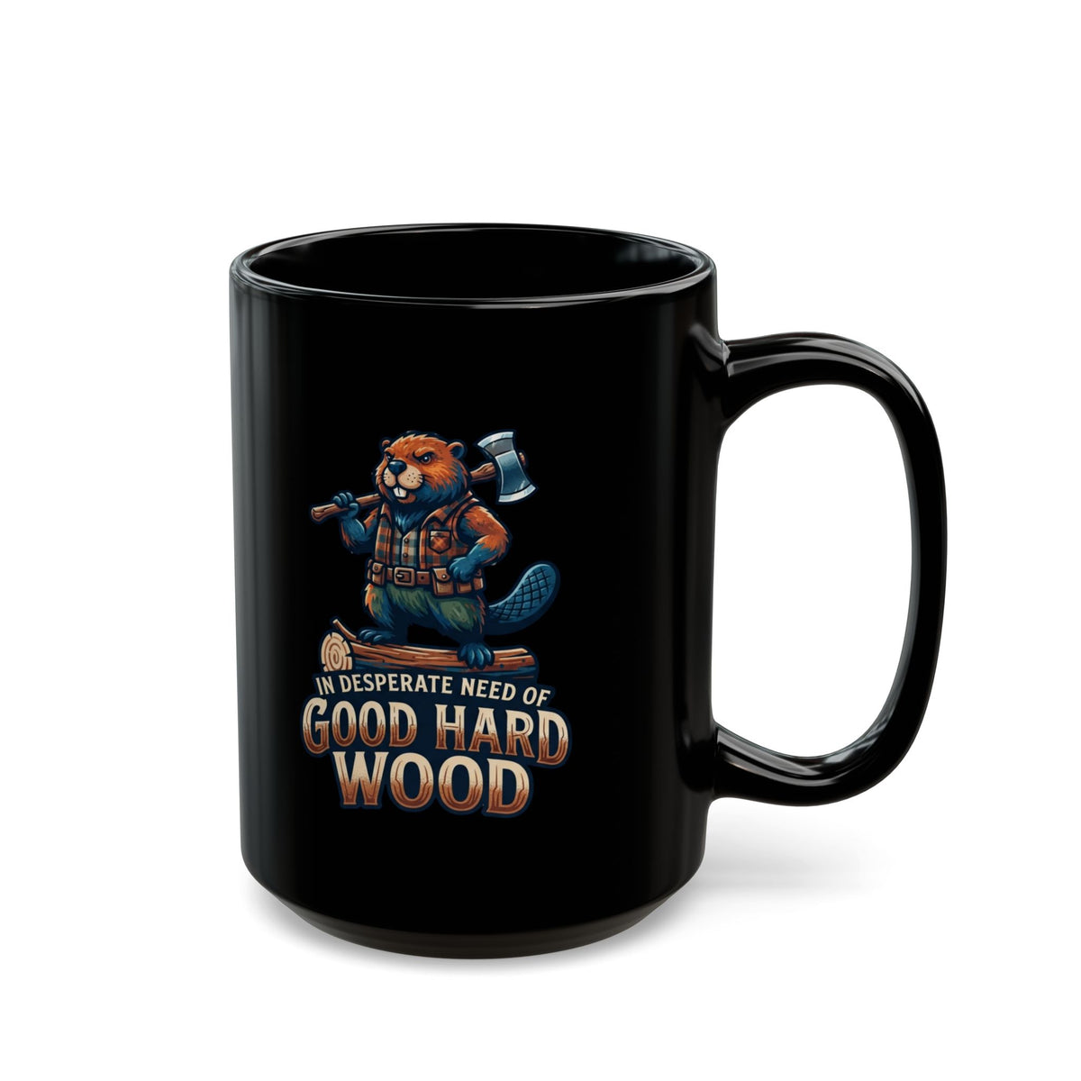 "In Desperate Need of Good Hard Wood" Black Ceramic Mug
