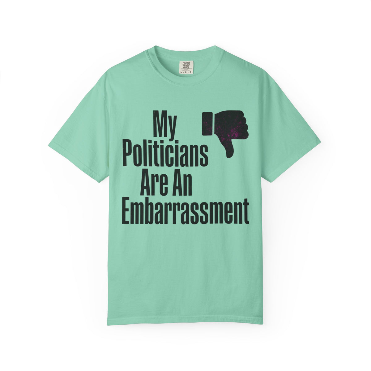 Color: Island Reef | My Politicians Are An Embarassmenet Unisex Garment-Dyed Tee