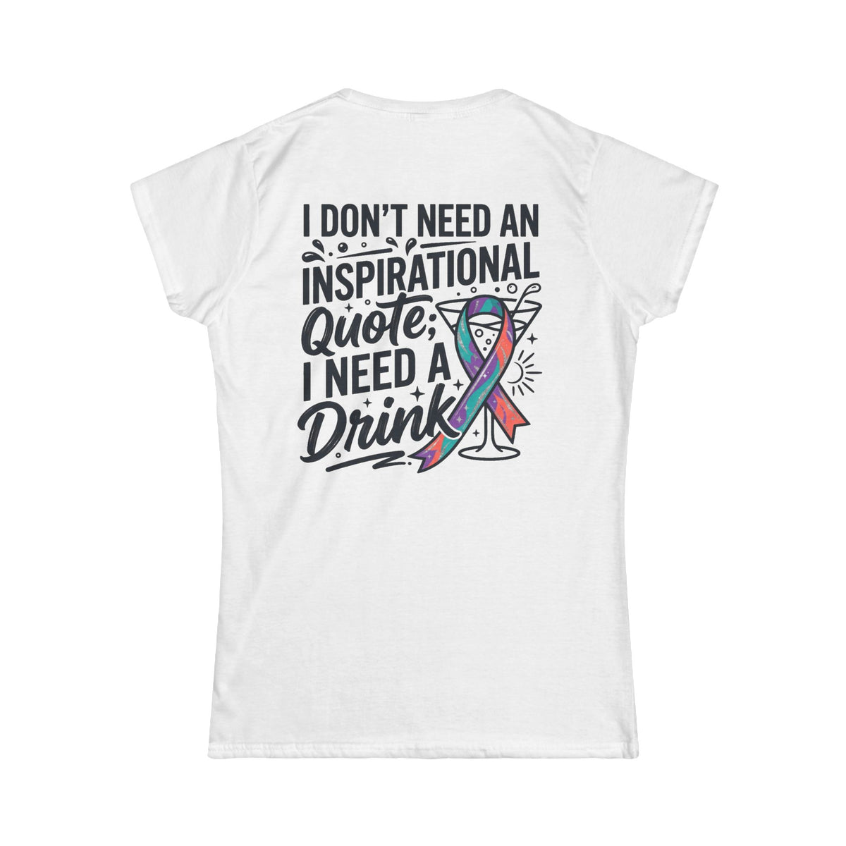 "I Don't Need An Inspirational Quote" Women's Tee