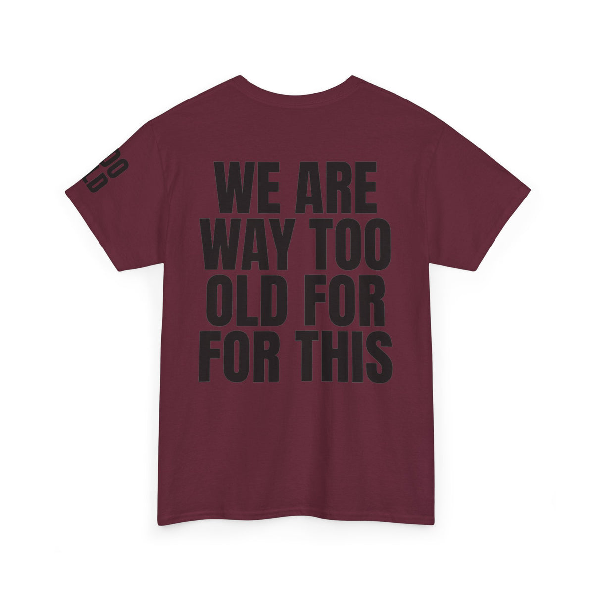 We Are Way Too Old For This Premium Graphic Tee