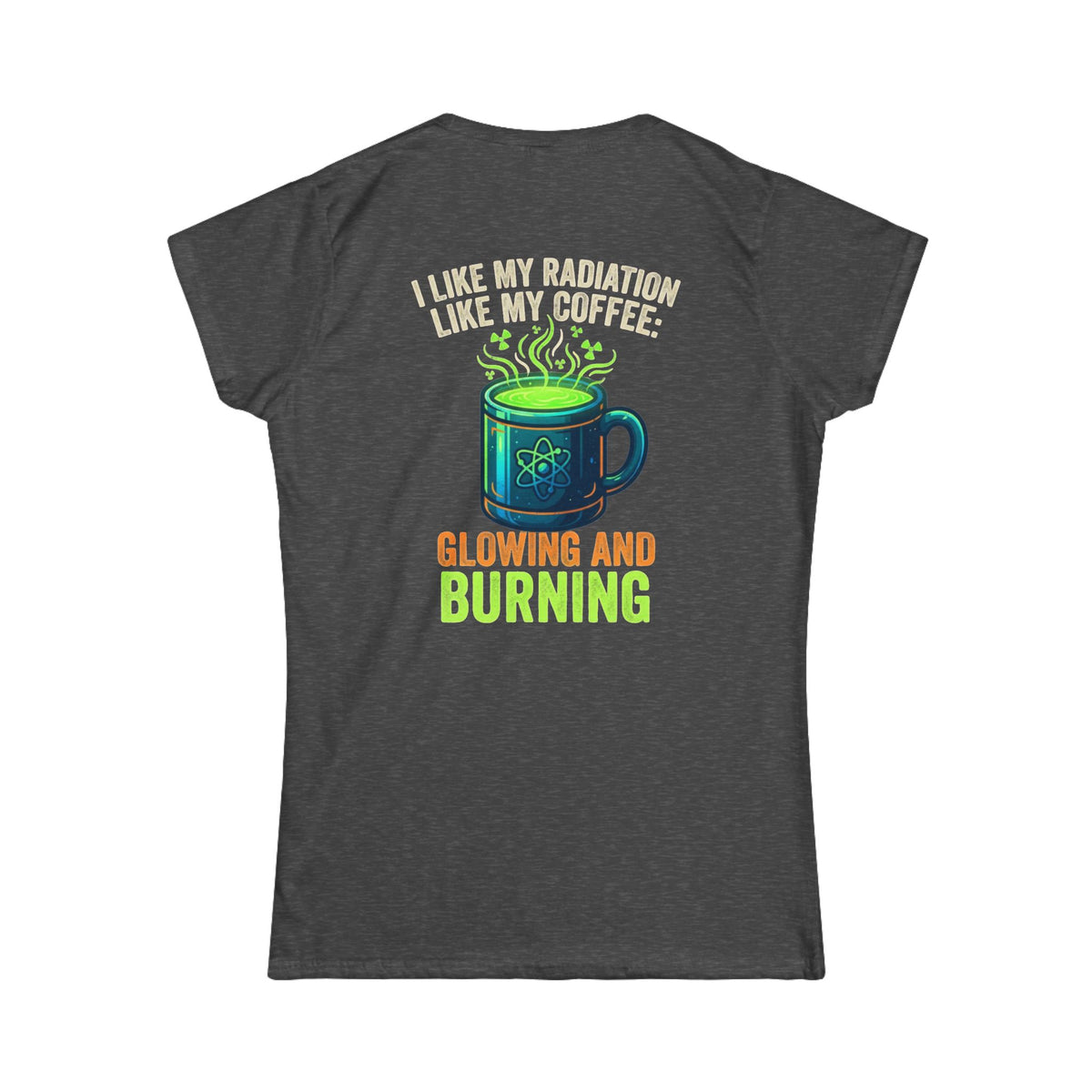 Color: Dark Heather | I Like My Radiation Like My Coffee Women's Tee