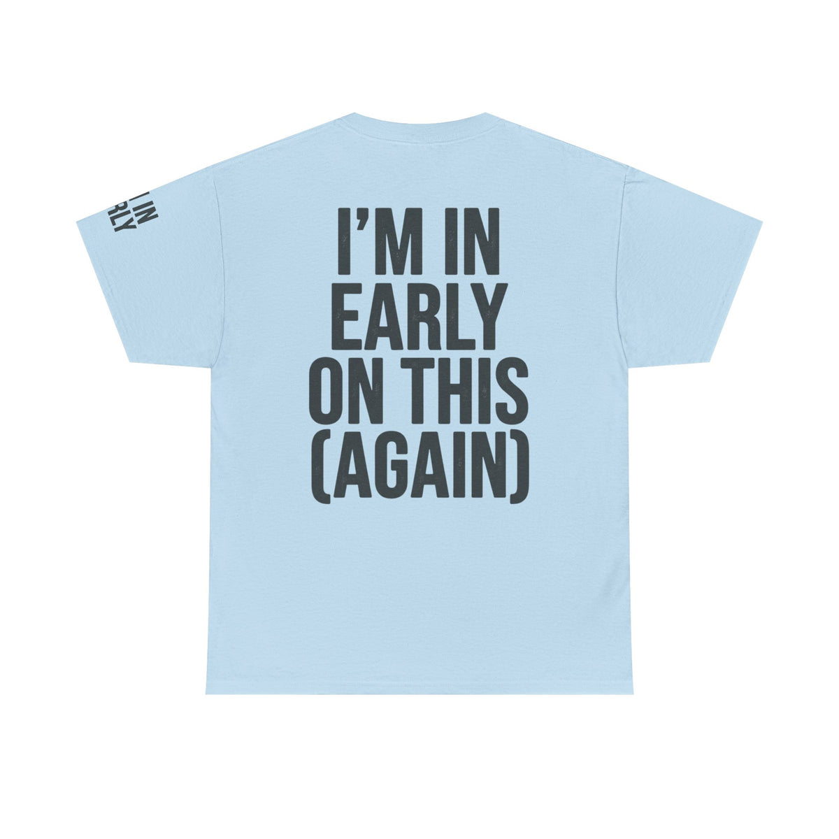 Color: Light Blue | I'm In Early On This (Again) Premium Graphic Tee