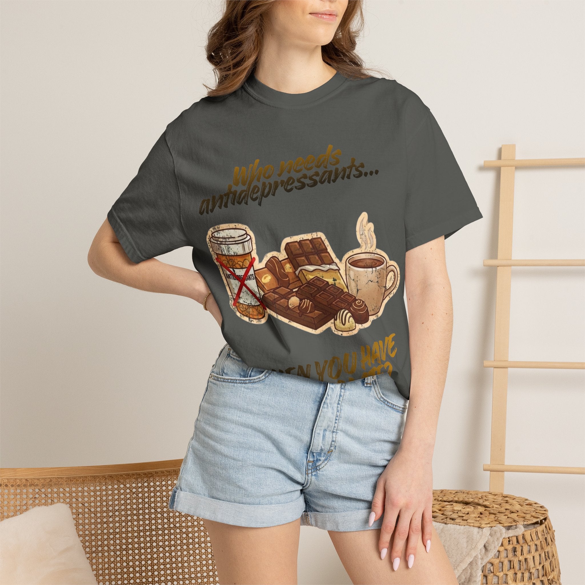 “Who Needs Antidepressants… When You Have Chocolate?”  Unisex Garment-Dyed T-shirt