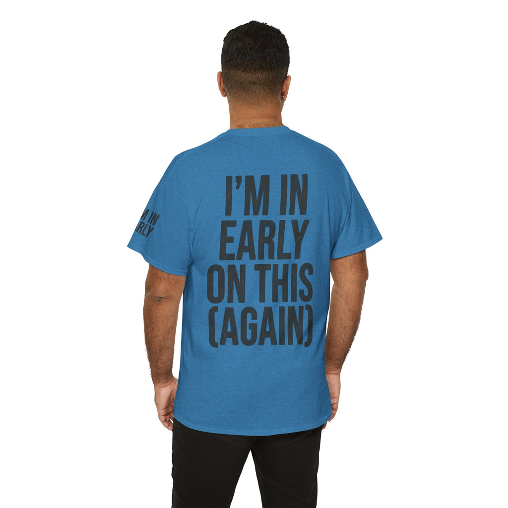 "I'm In Early On This (Again)" Premium Graphic Tee