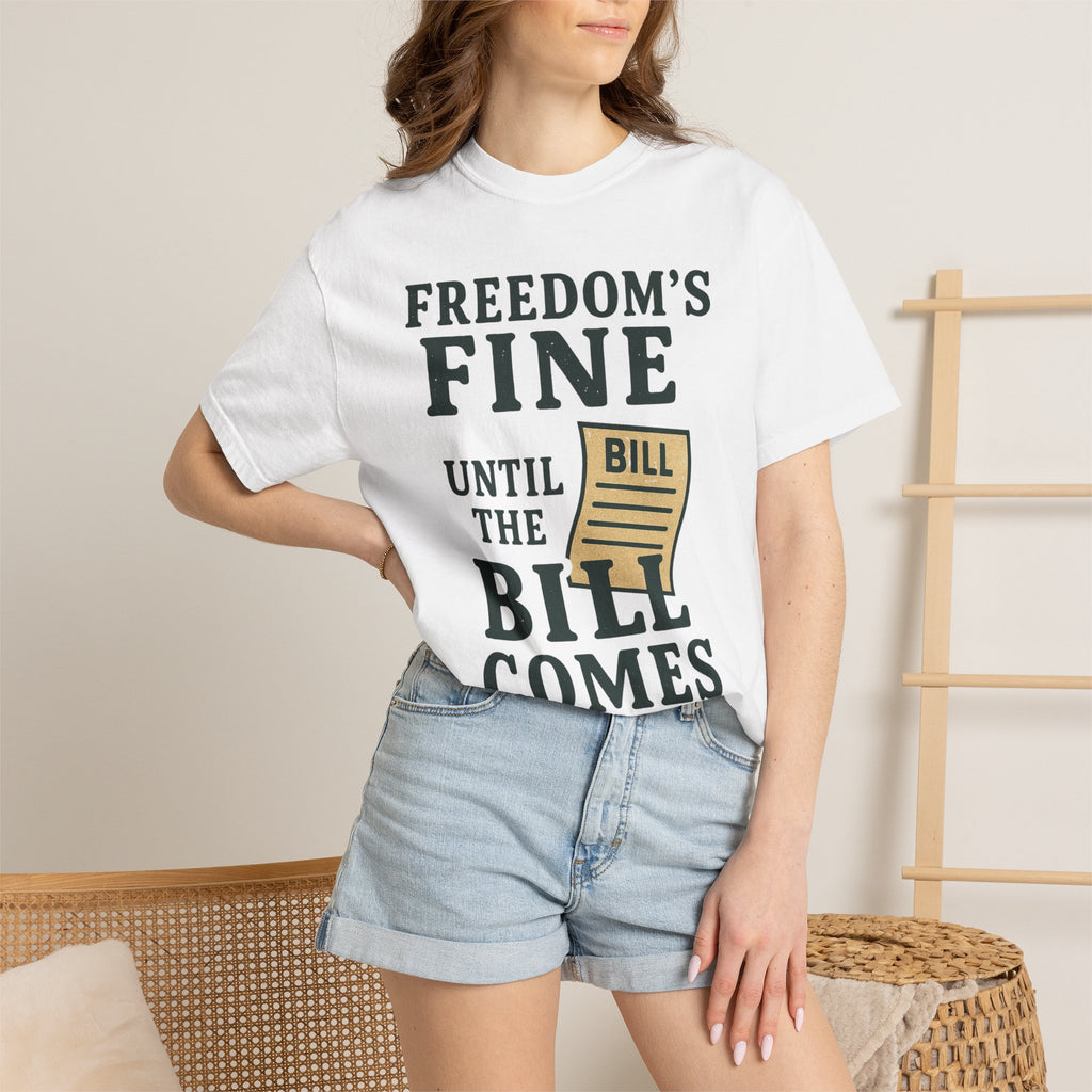 "Freedom’s Fine (Until the Invoice Arrives)" Unisex Garment-Dyed T-shirt
