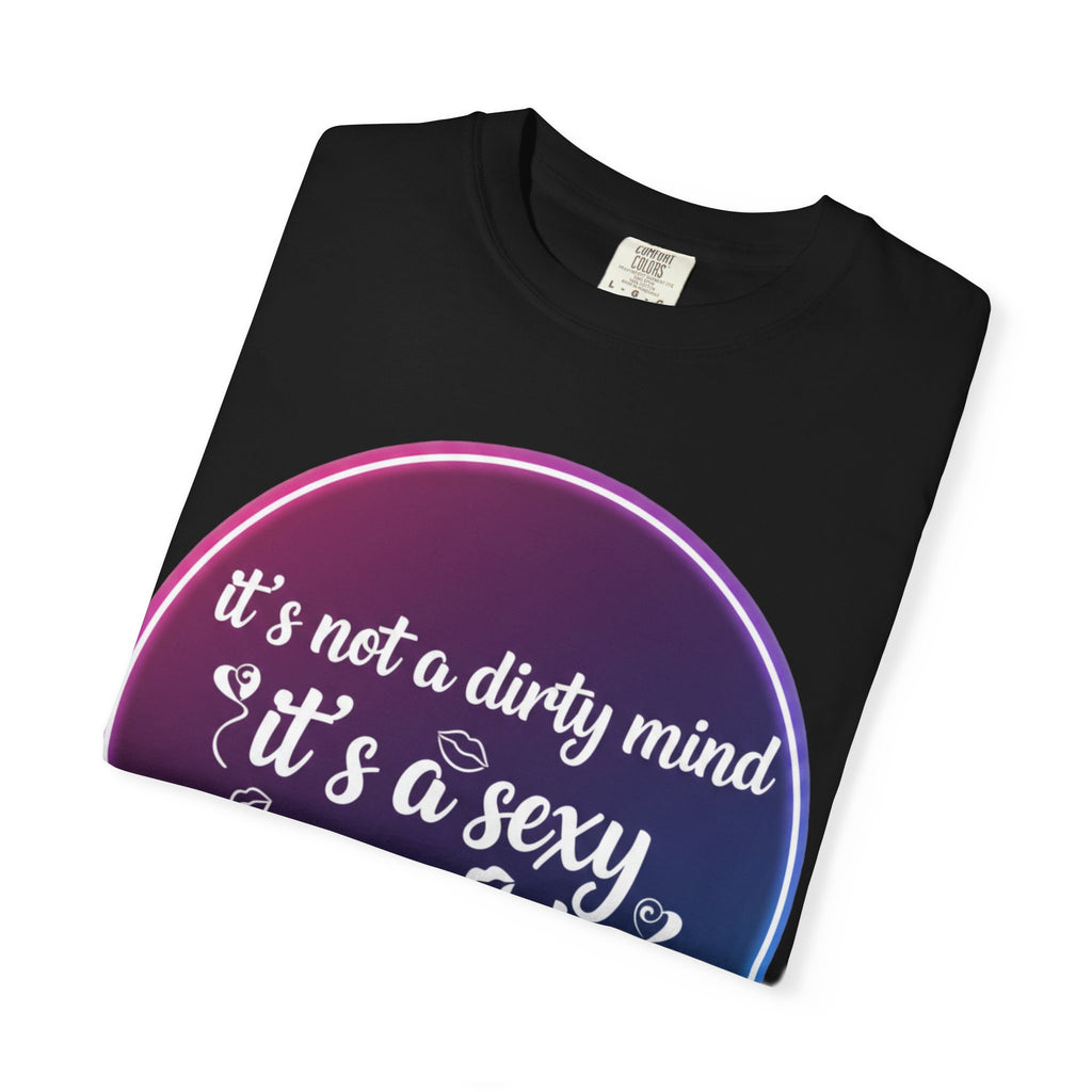 "It's Not a Dirty Mind, it's a sexy imagination" Unisex Garment-Dyed T-shirt