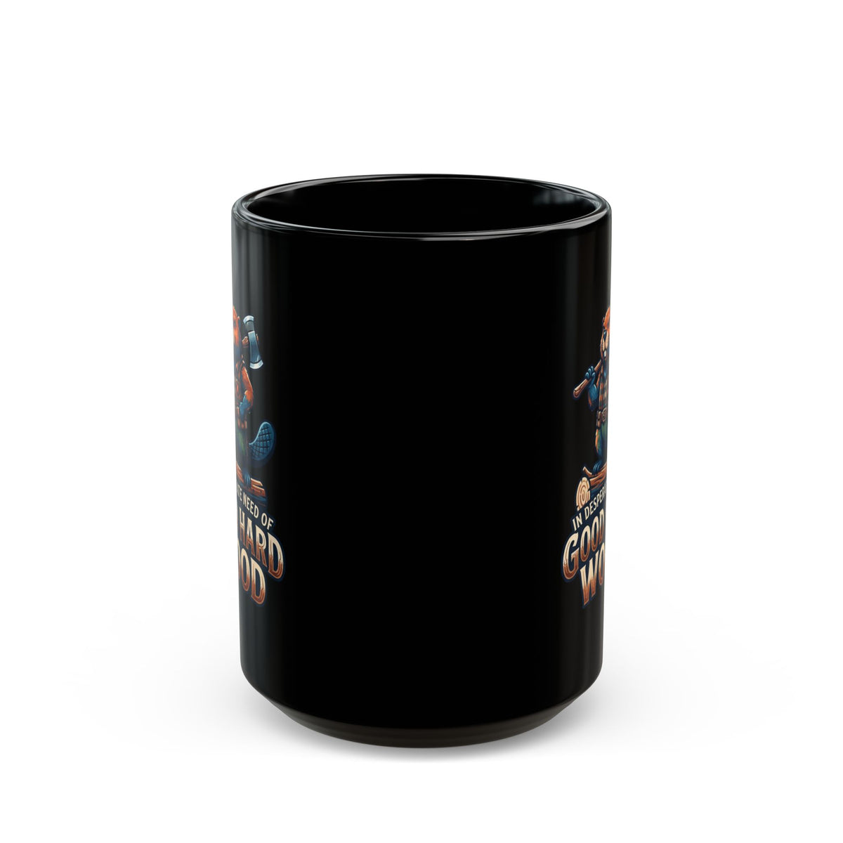 "In Desperate Need of Good Hard Wood" Black Ceramic Mug