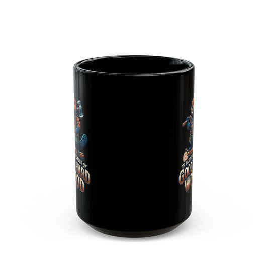 "In Desperate Need of Good Hard Wood" Black Ceramic Mug