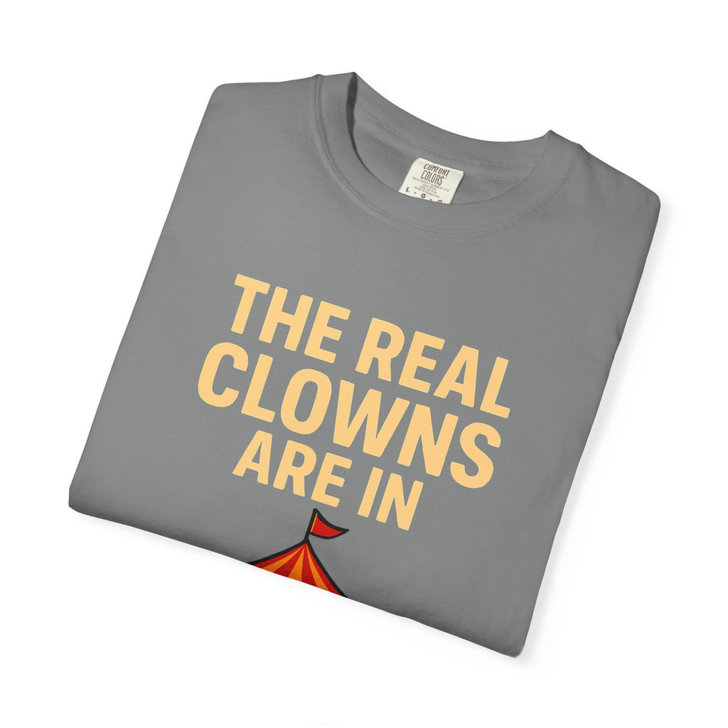 "The Real Clowns Are In Congress" Unisex Garment-Dyed T-shirt