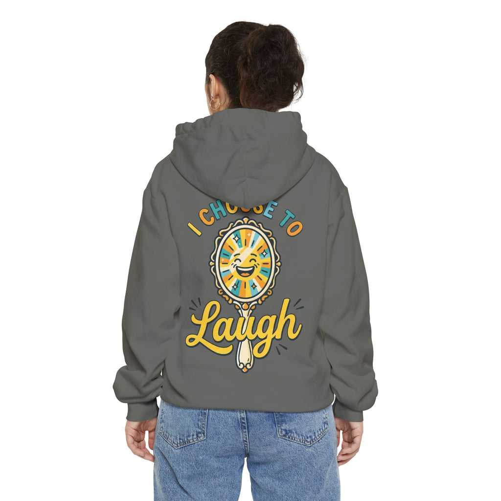 "I Choose to Laugh" Garment-Dyed Hoodie