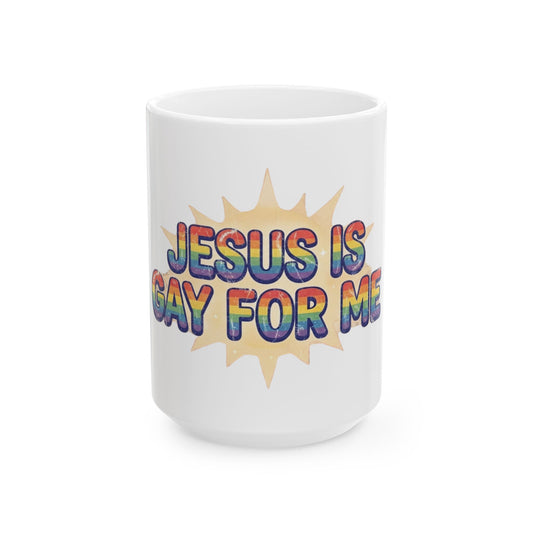 "Jesus is Gay For Me" White Ceramic Mug