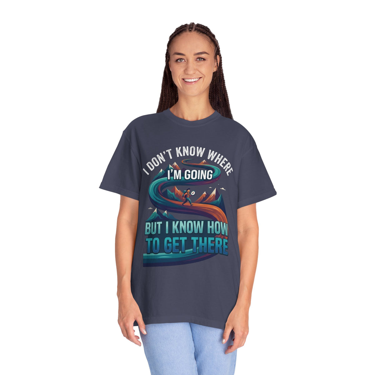 Color: Denim | I Don't Know Where I'm Going Unisex Garment-Dyed Tee