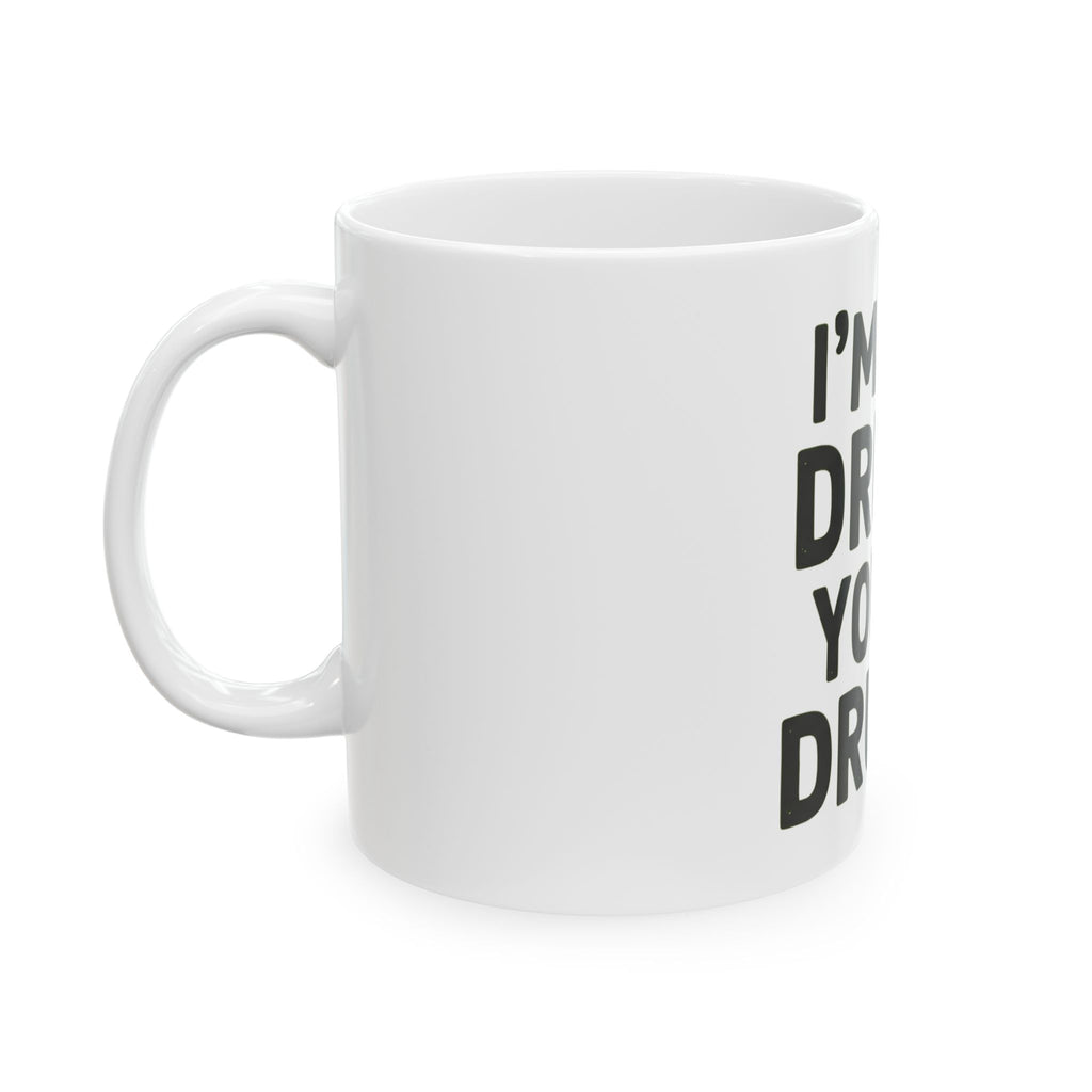 "I'm Not Drunk" White Ceramic Mug