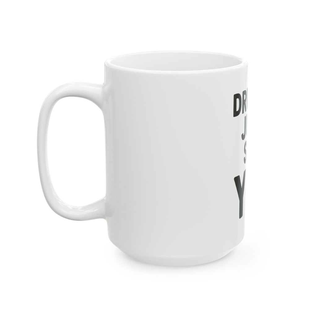 "Just Say Yes" White Ceramic Mug