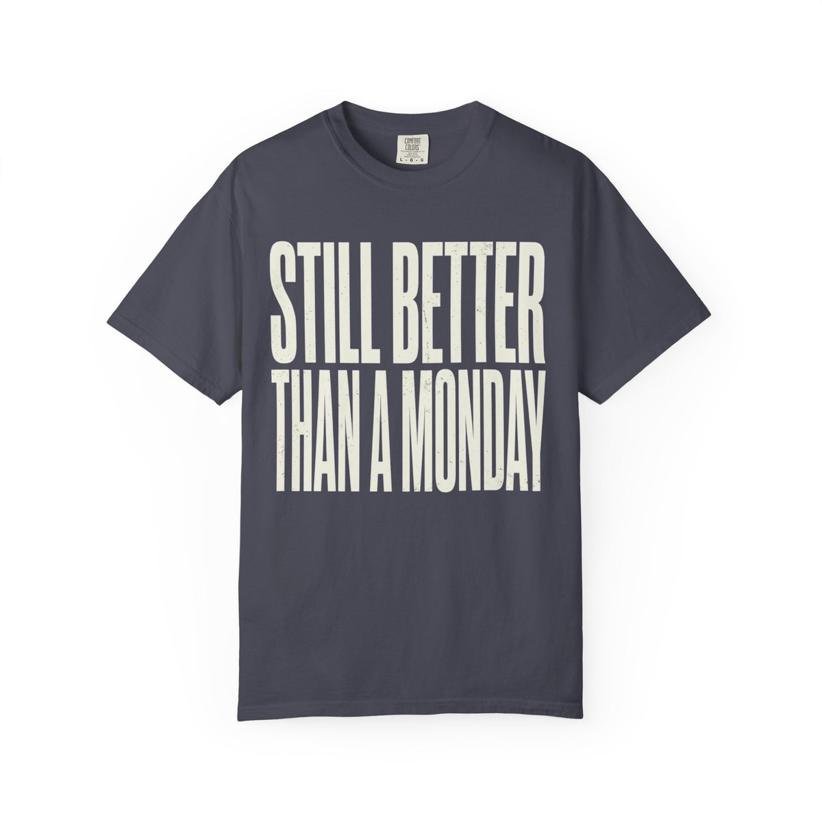 Color: Navy | Still Better Than Monday Unisex Garment-Dyed Tee