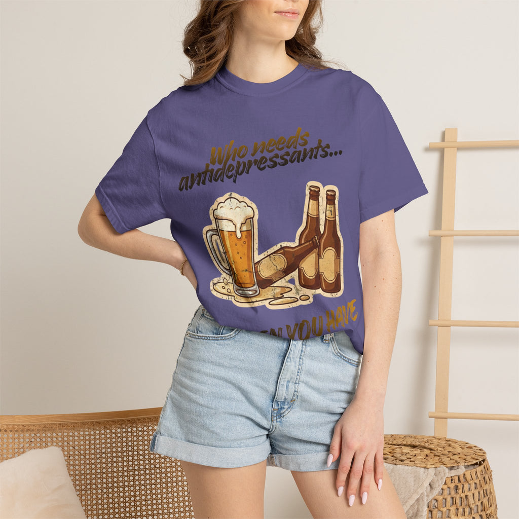“Who Needs Antidepressants… When You Have Beer?”  Unisex Garment-Dyed T-shirt