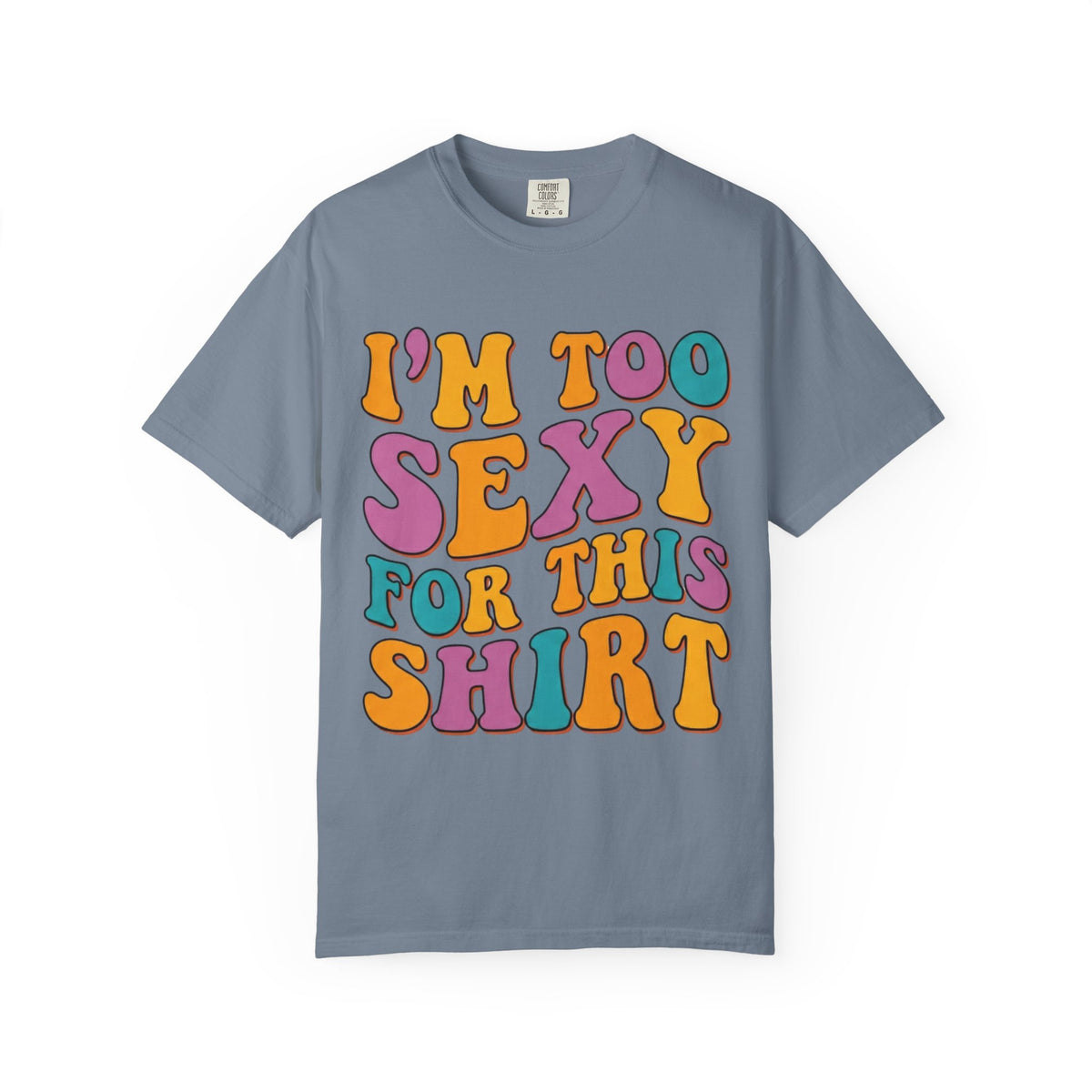 Color: Blue Jean | Too Sexy Unisex Garment-Dyed Tee