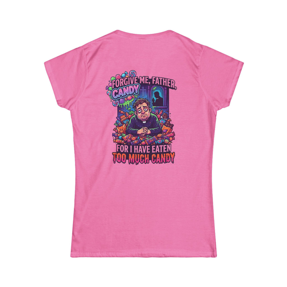 Color: Azalea | Forgive Me Father Too Much Candy Women's Tee