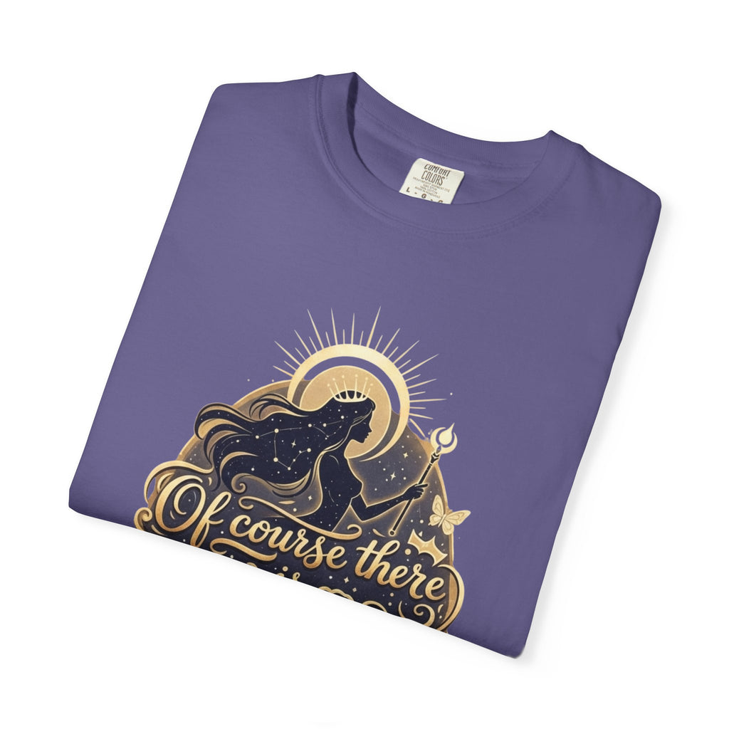 "Of Course There Is God, And She Is Me" Unisex Garment-Dyed T-shirt