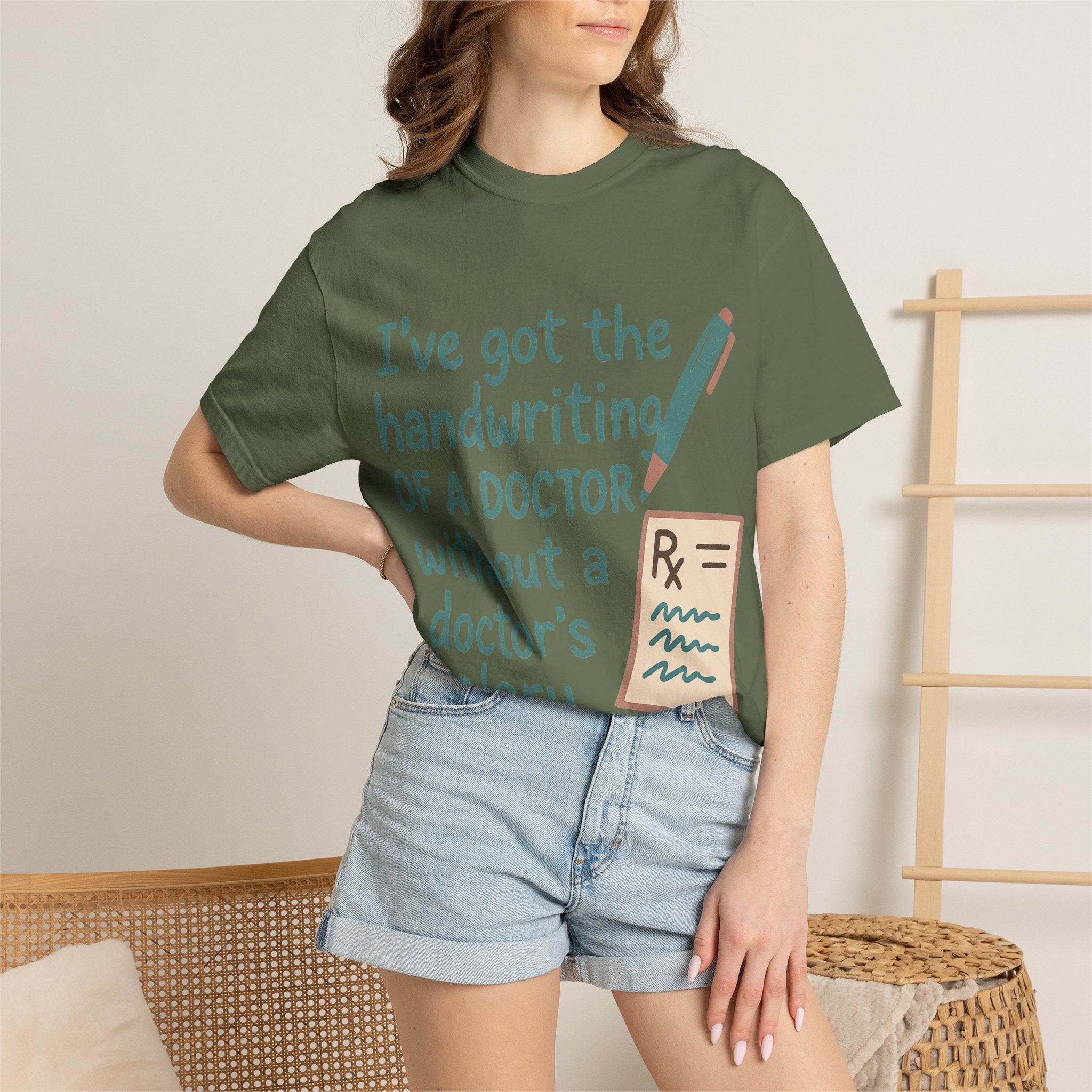 “I’ve got the handwriting of a doctor without a doctor’s salary” Unisex Garment-Dyed T-shirt