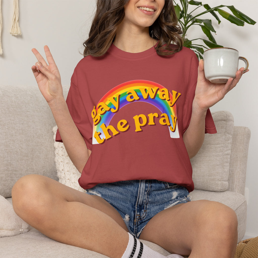"Gay Away the Pray" Unisex Garment-Dyed Tee