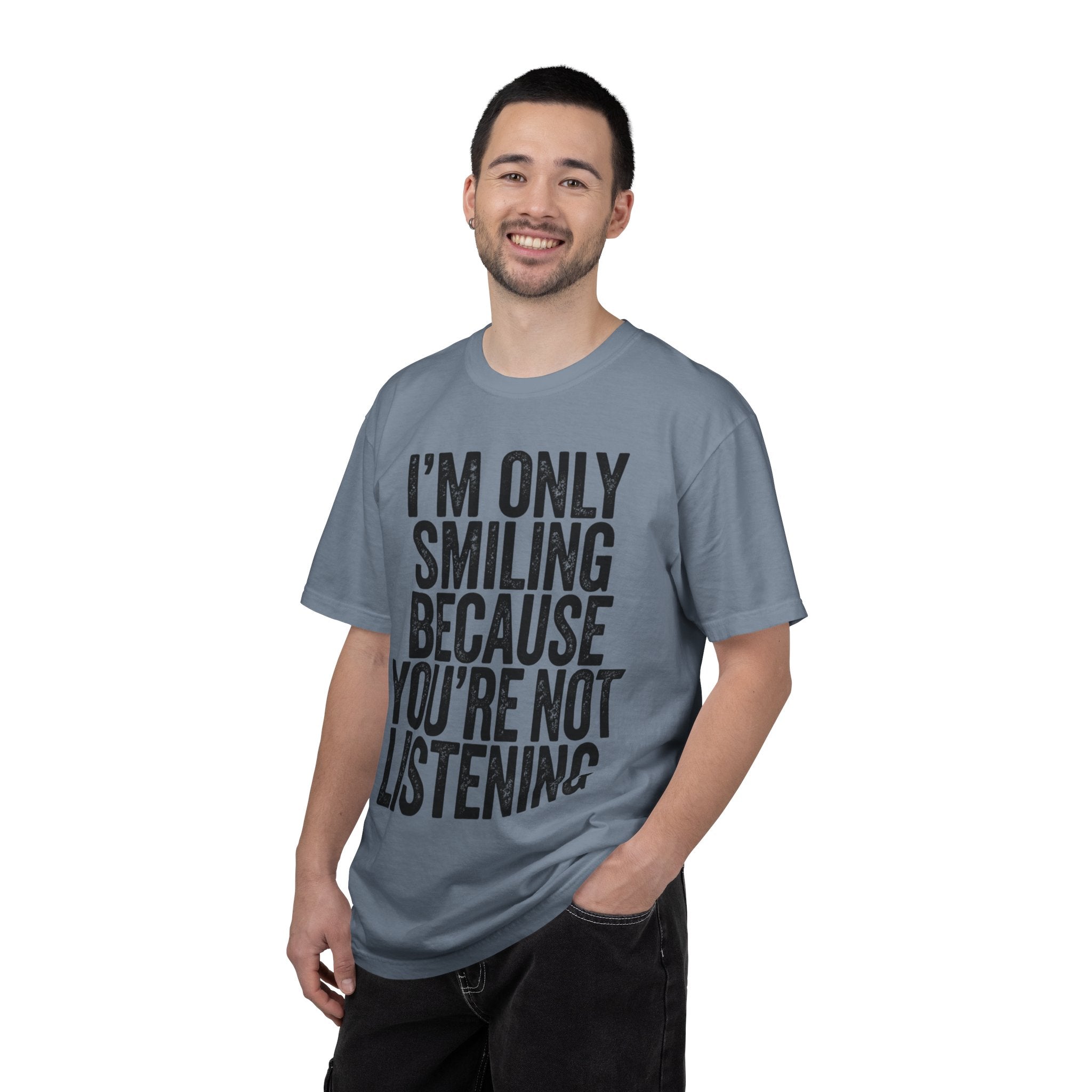 "I'm Only Smiling Because You're Not Listening" Unisex Garment-Dyed Tee