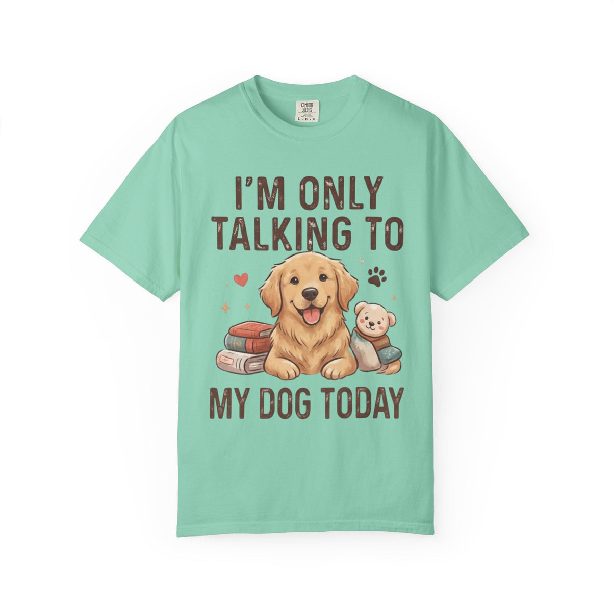 "I'm Only Talking To My Dog Today" Unisex Garment-Dyed Tee