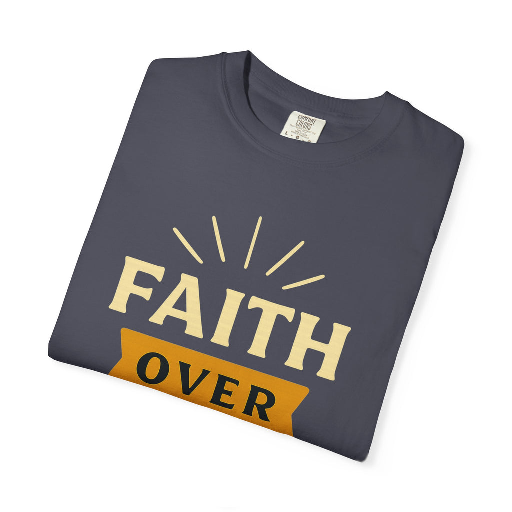 "Faith Over Fear" Unisex Garment-Dyed T-shirt
