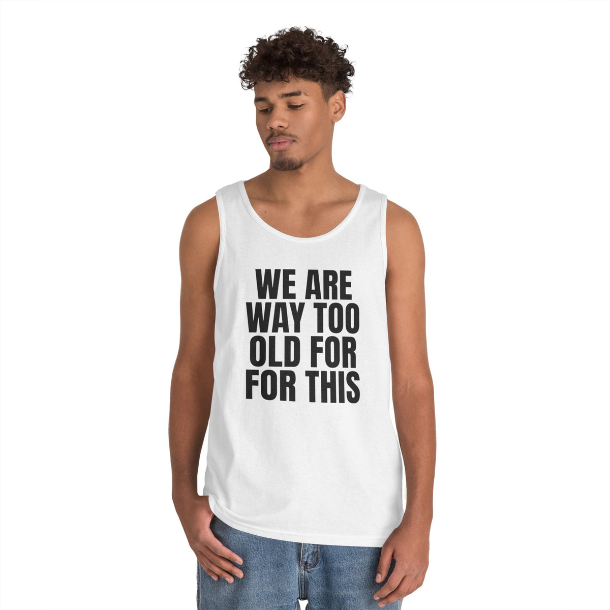 "We Are Way Too Old For This" Tank Top