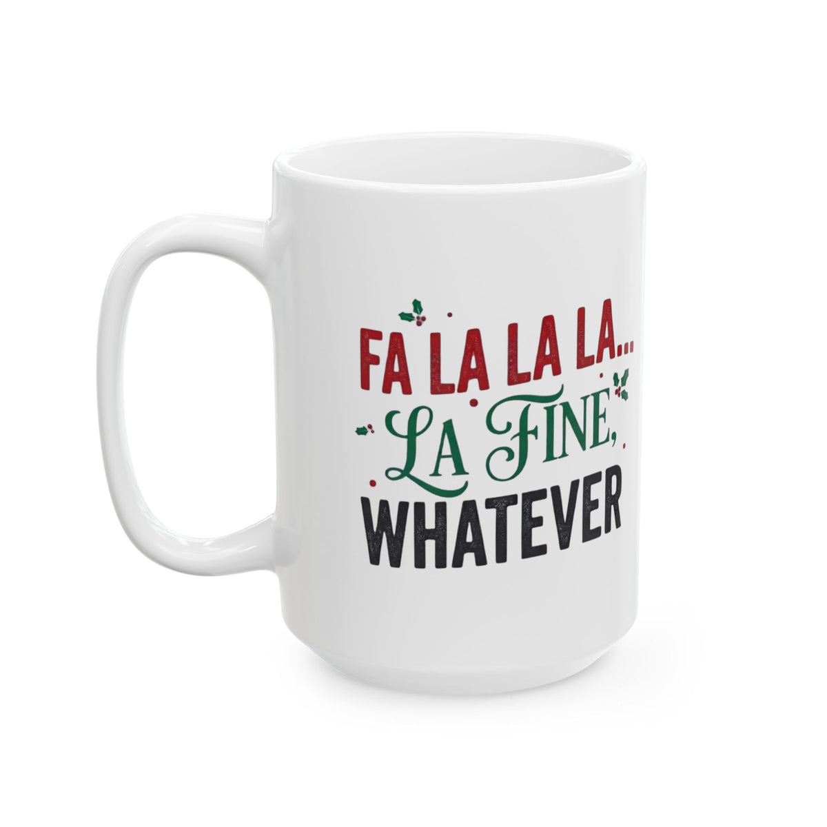 "Fa La La La Fine Whatever" White Ceramic Mug