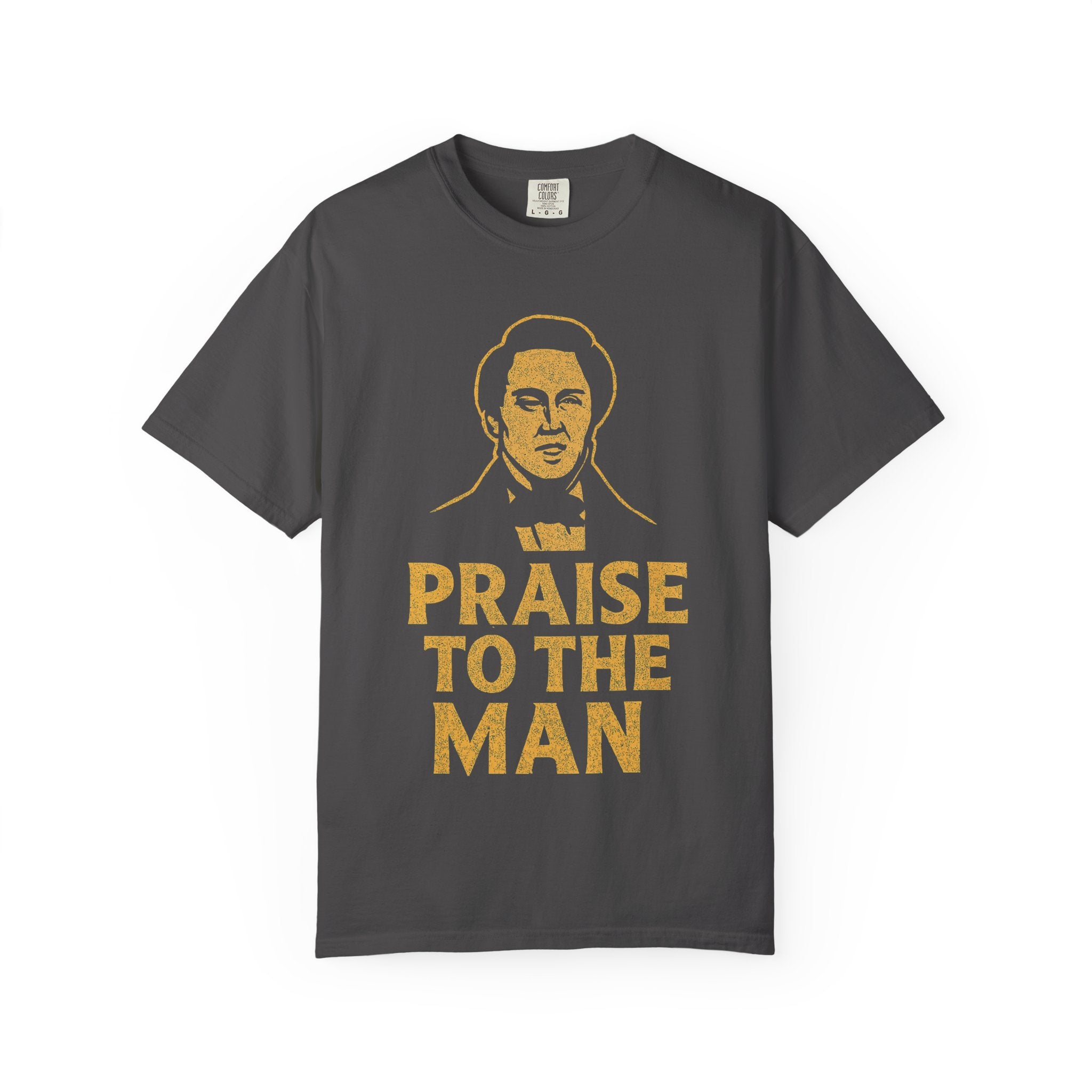 "Praise to the Man" Unisex Garment-Dyed T-shirt