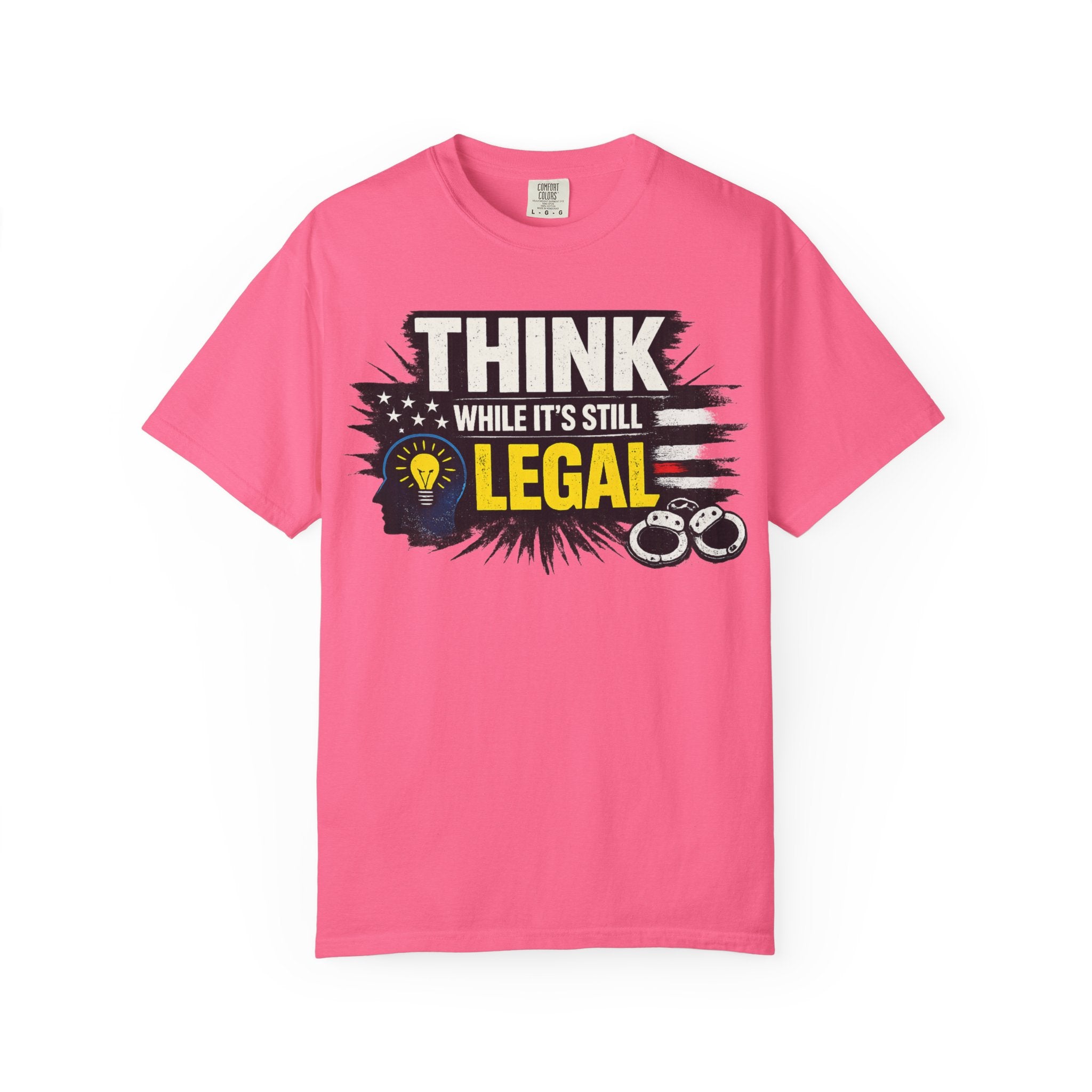 "Think While It’s Still Legal" Unisex Garment-Dyed T-shirt