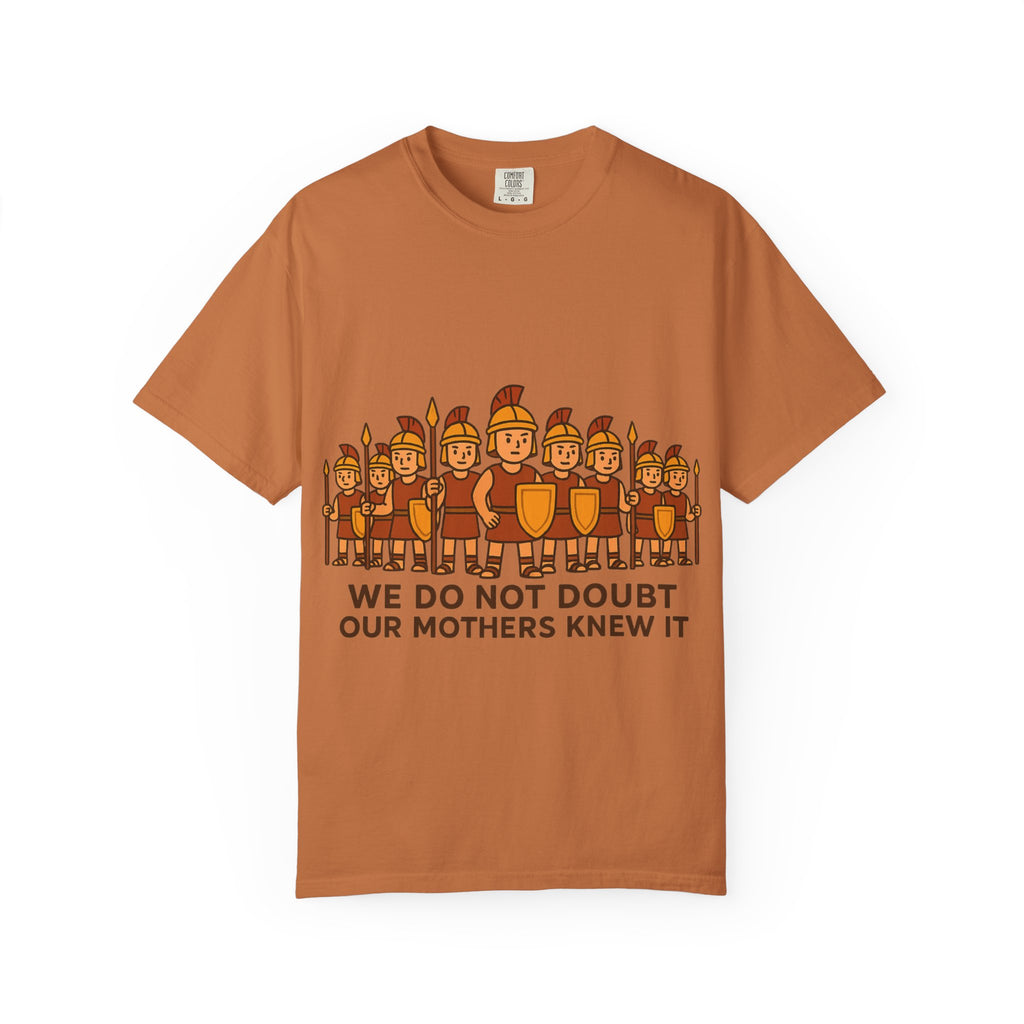 Roman Soldiers Graphic T-Shirt — "We Do Not Doubt Our Mothers Knew It"