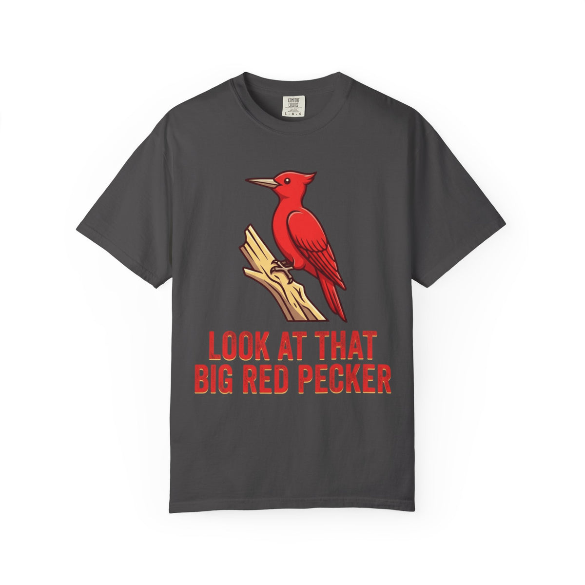 "Look At That Big Red Pecker" Unisex Garment-Dyed Tee