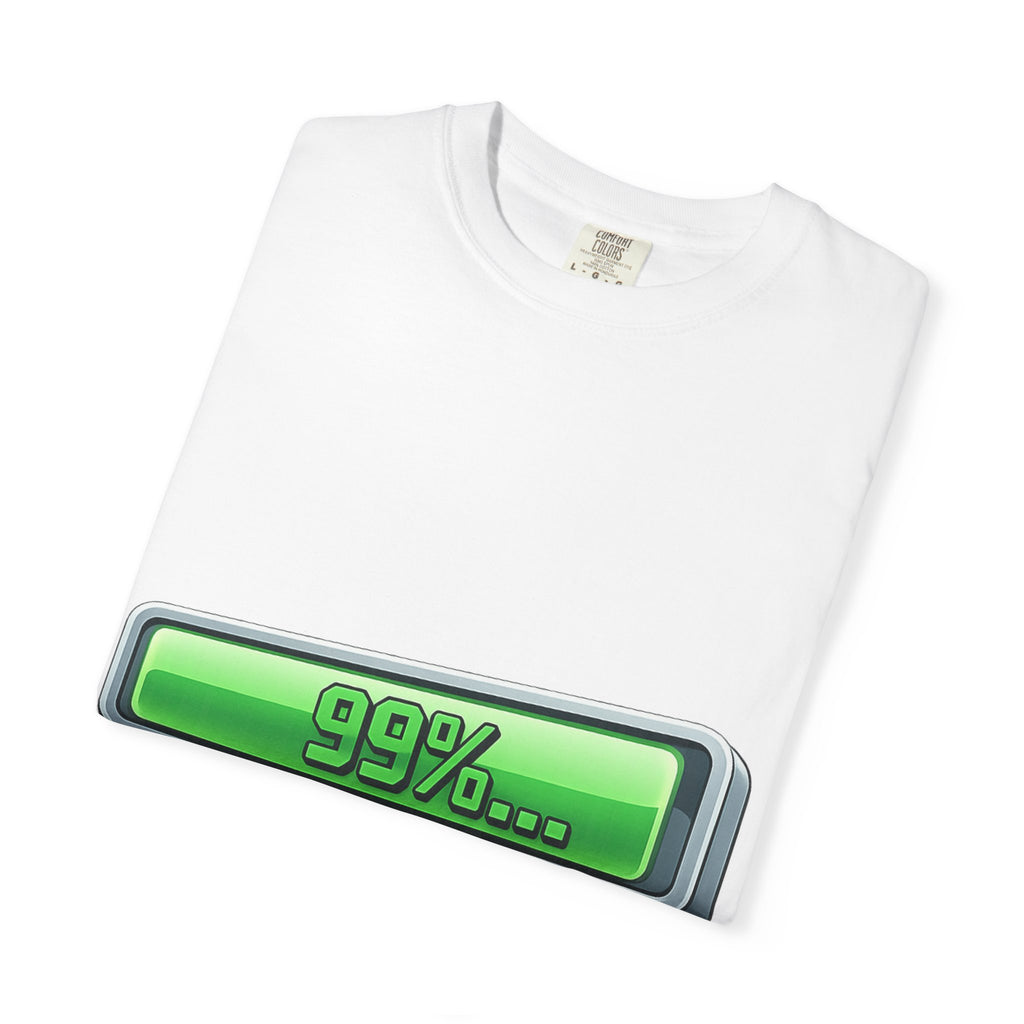99% Done Waiting | Garment-Dyed Tee — AttitudeShirts