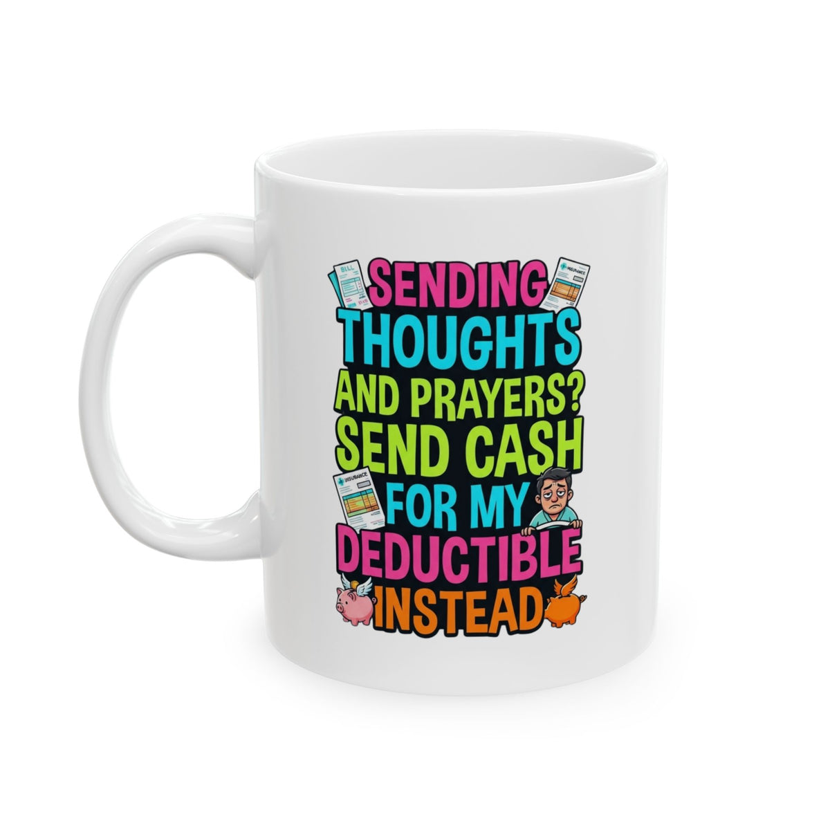 "Cash For My Deductible" White Ceramic Mug