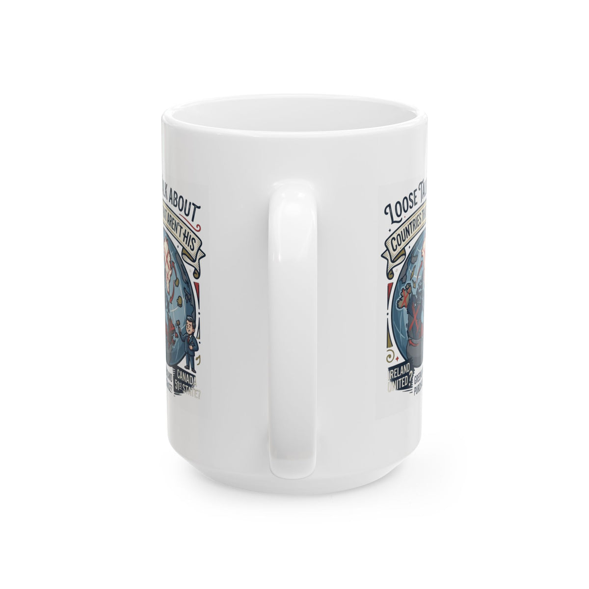 "Loose Talk About Countries That Aren't His" White Ceramic Mug